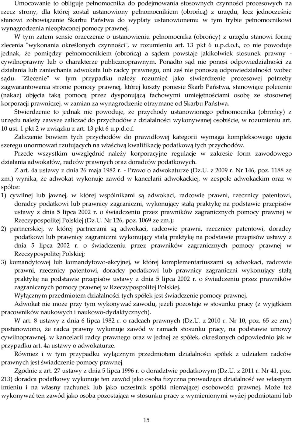 W tym zatem sensie orzeczenie o ustanowieniu pełnomocnika (obrońcy) z urzędu stanowi fo