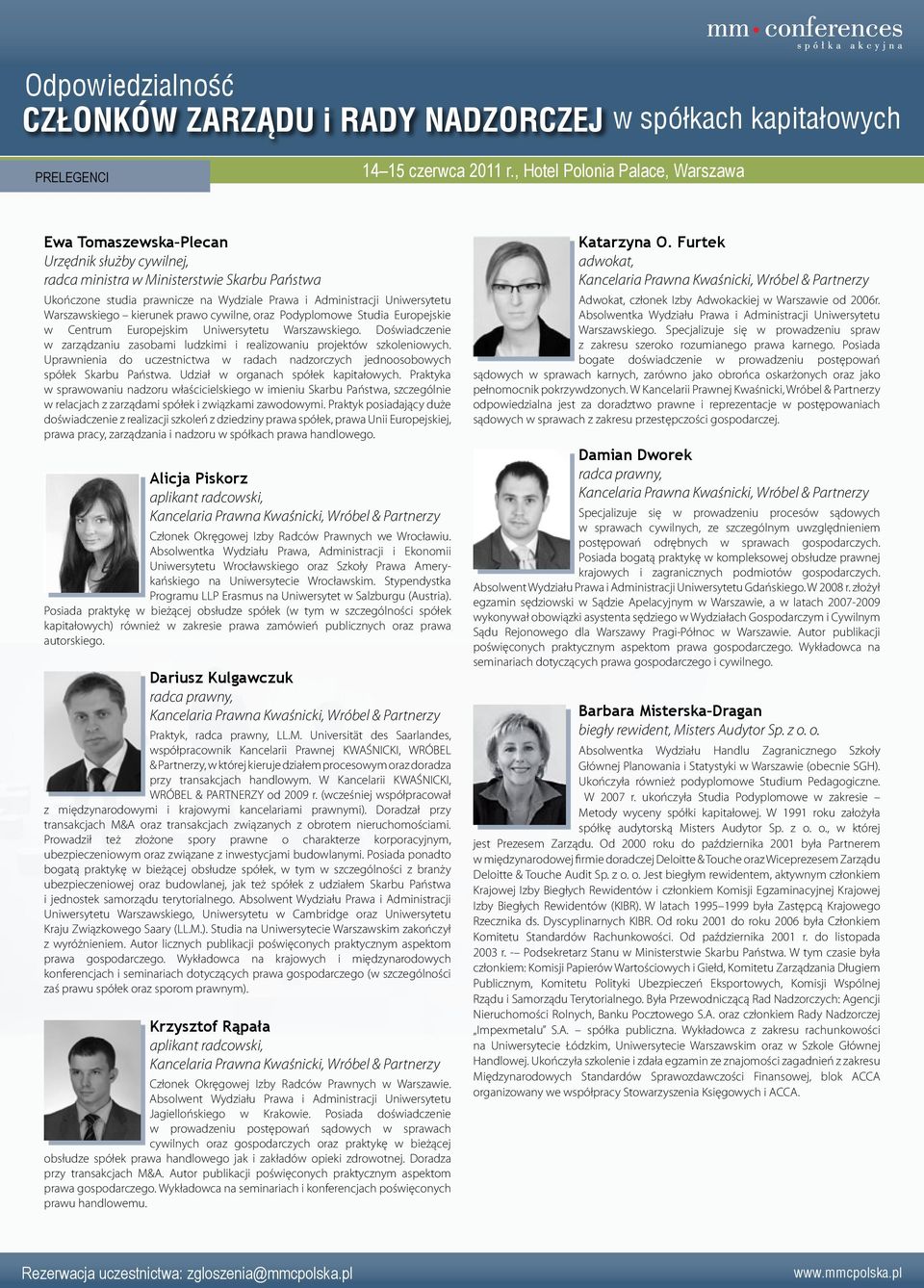 Uniwersytetu Warszawskiego kierunek prawo cywilne, oraz Podyplomowe Studia Europejskie w Centrum Europejskim Uniwersytetu Warszawskiego.