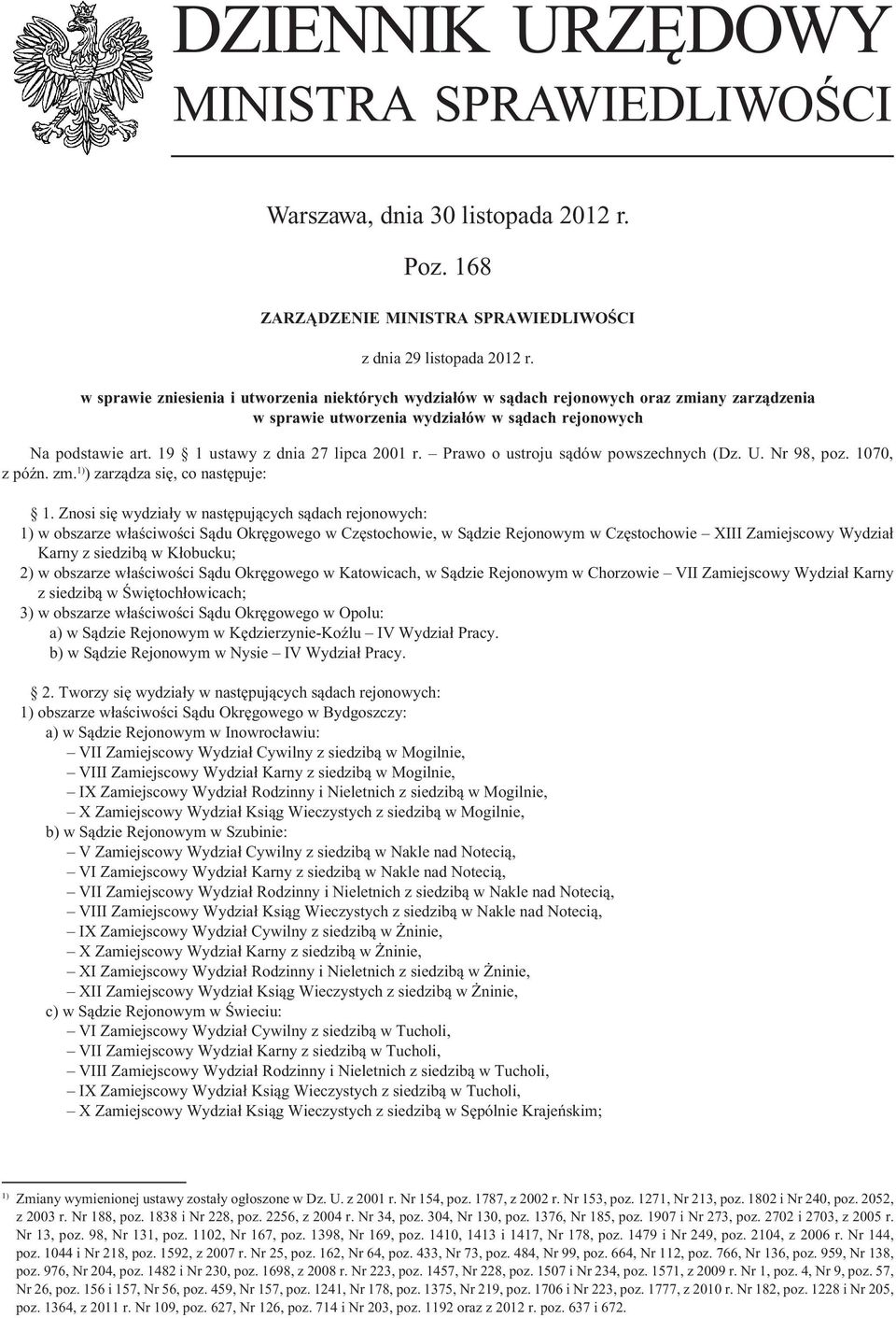 19 1 ustawy z dnia 27 lipca 2001 r. Prawo o ustroju sądów powszechnych (Dz. U. Nr 98, poz. 1070, z późn. zm. 1) ) zarządza się, co następuje: 1.