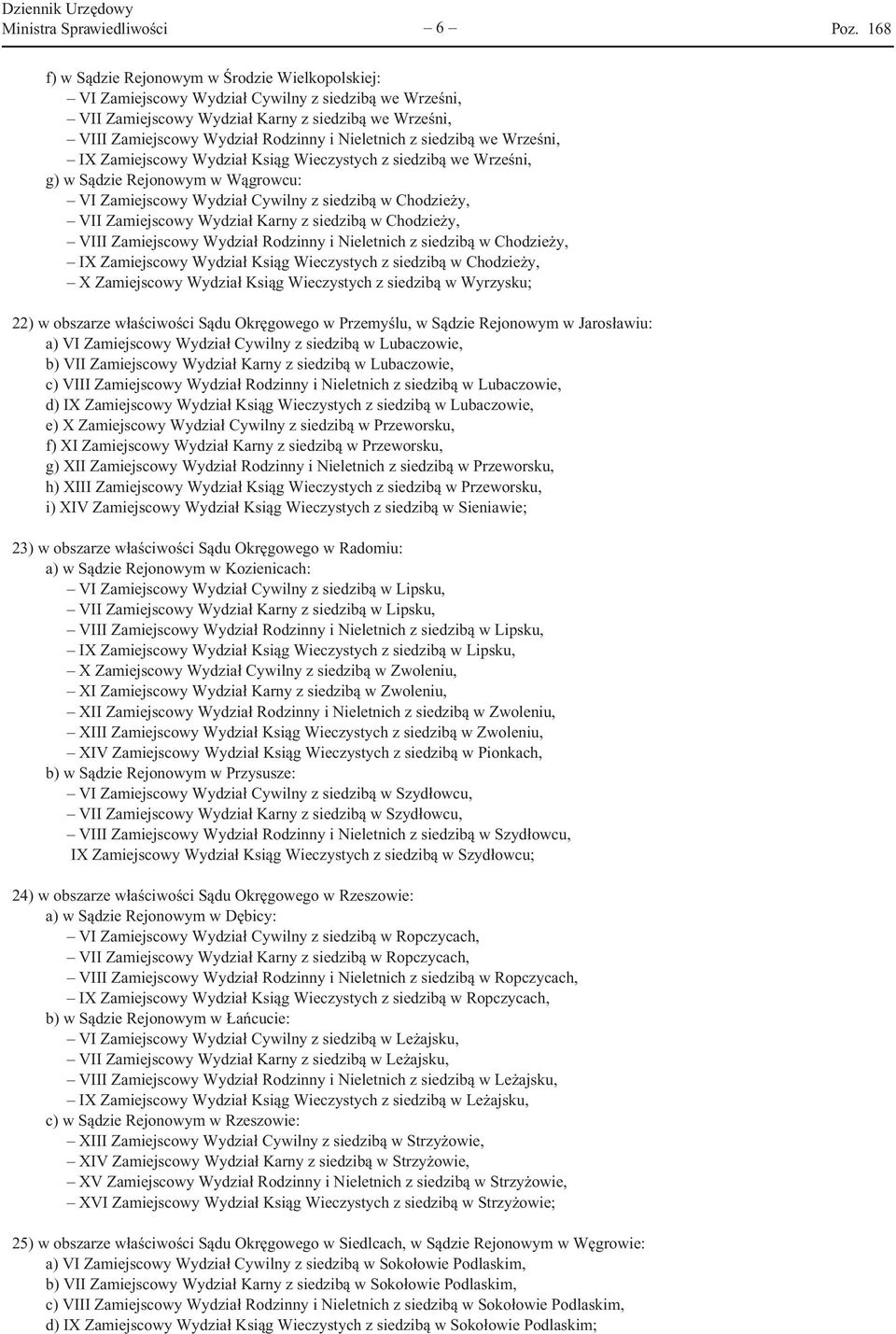 Chodzieży, VII Zamiejscowy Wydział Karny z siedzibą w Chodzieży, VIII Zamiejscowy Wydział Rodzinny i Nieletnich z siedzibą w Chodzieży, IX Zamiejscowy Wydział Ksiąg Wieczystych z siedzibą w