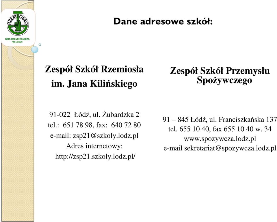 : 651 78 98, fax: 640 72 80 e-mail: zsp21@szkoly.lodz.pl Adres internetowy: http://zsp21.