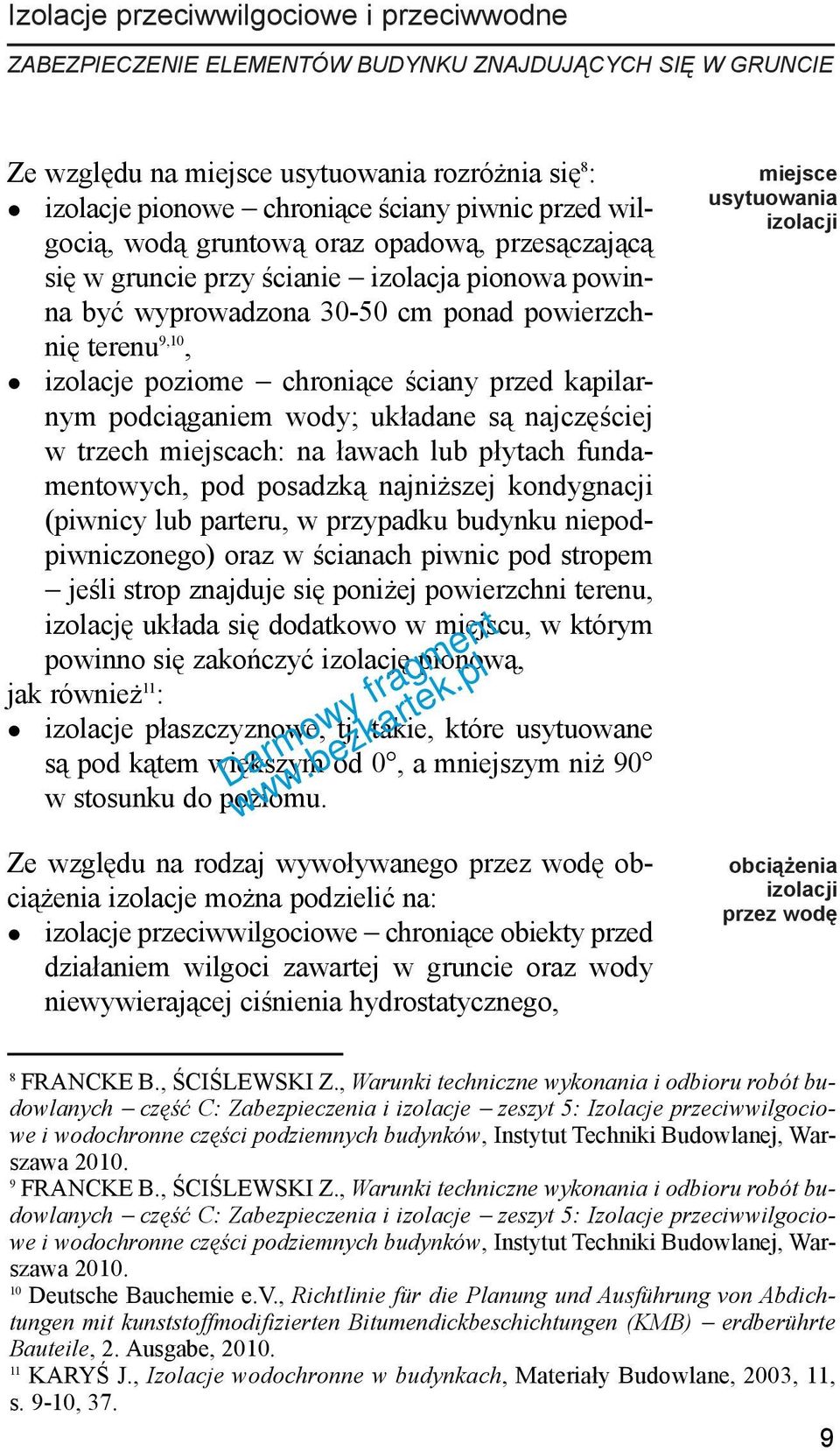 trzech miejscach: na ³awach lub p³ytach fundamentowych, pod posadzk¹ najni szej kondygnacji (piwnicy lub parteru, w przypadku budynku niepodpiwniczonego) oraz w œcianach piwnic pod stropem jeœli