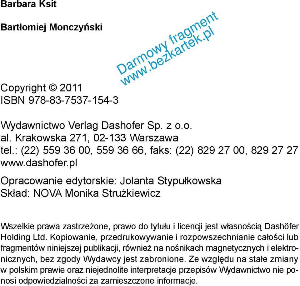 pl Opracowanie edytorskie: Jolanta Stypu³kowska Sk³ad: NOVA Monika Stru kiewicz Wszelkie prawa zastrze one, prawo do tytu³u i licencji jest w³asnoœci¹ Dashöfer Holding Ltd.