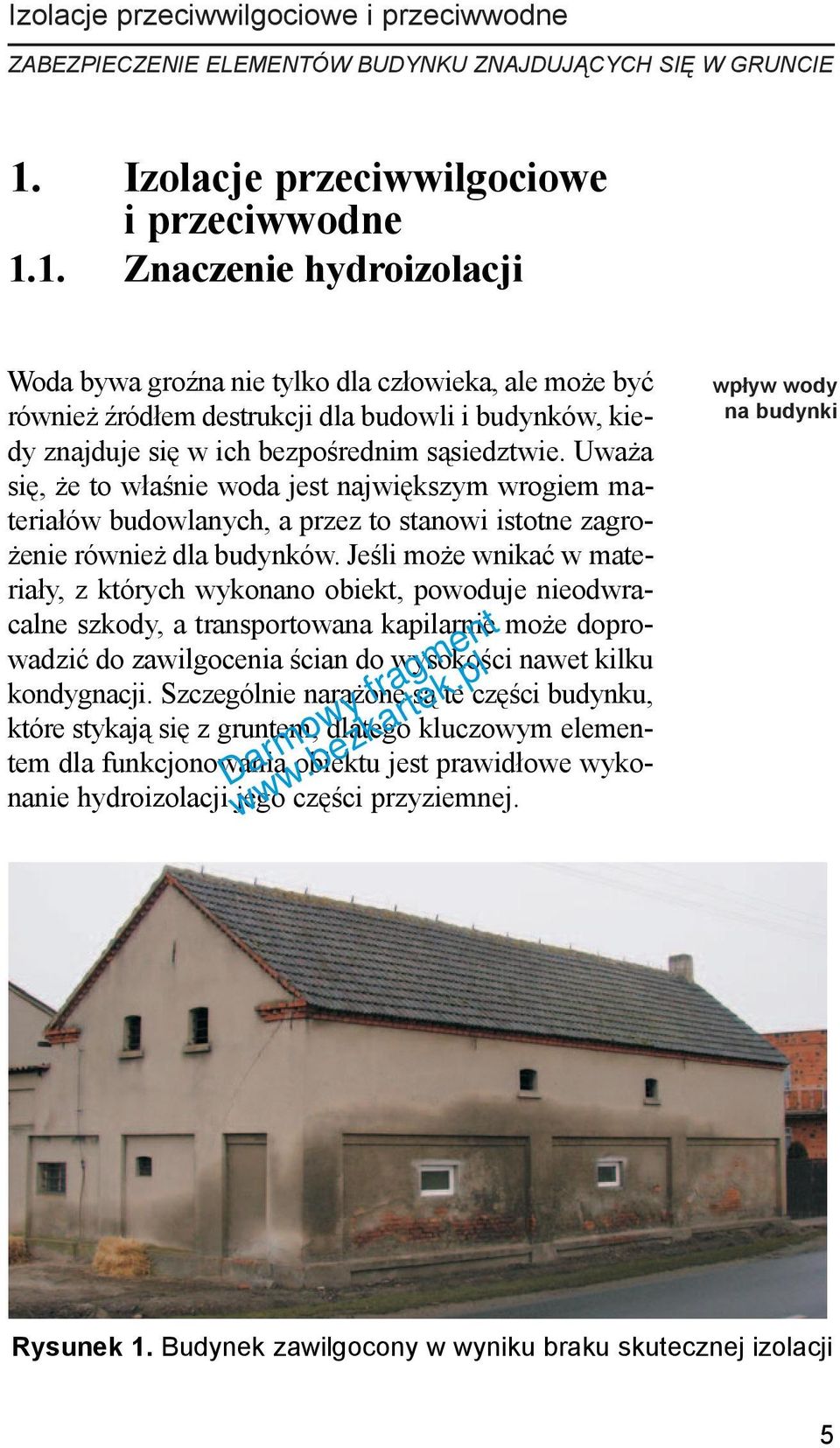 Uwa a siê, e to w³aœnie woda jest najwiêkszym wrogiem materia³ów budowlanych, a przez to stanowi istotne zagro- enie równie dla budynków.
