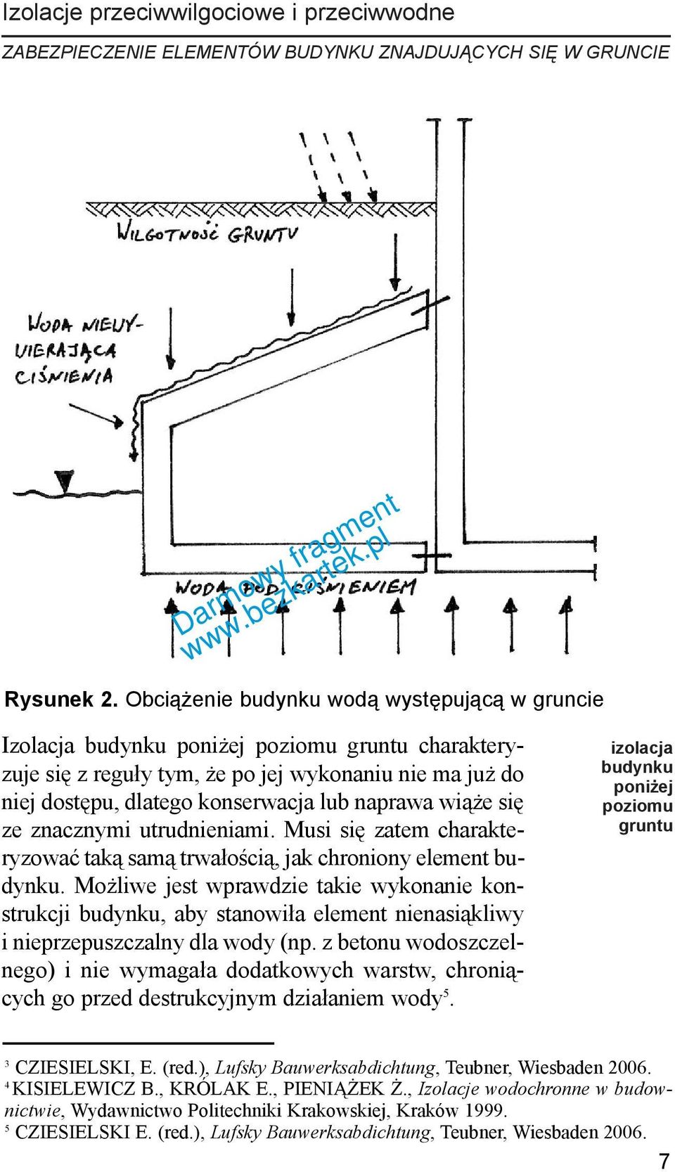 wi¹ e siê ze znacznymi utrudnieniami. Musi siê zatem charakteryzowaæ tak¹ sam¹ trwa³oœci¹, jak chroniony element budynku.