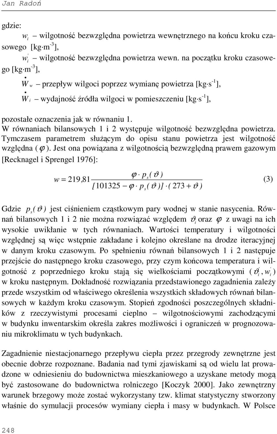 W równanach blansowych 1 2 występue wlgotność bezwzględna powetrza. Tymczasem parametrem słuŝącym do opsu stanu powetrza est wlgotność względna (ϕ ).