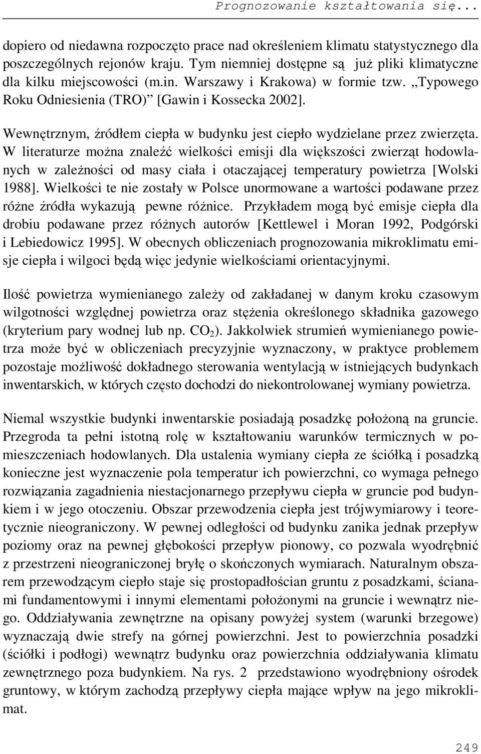 W lteraturze moŝna znaleźć welkośc ems dla wększośc zwerząt hodowlanych w zaleŝnośc od masy cała otaczaące temperatury powetrza [Wolsk 1988].