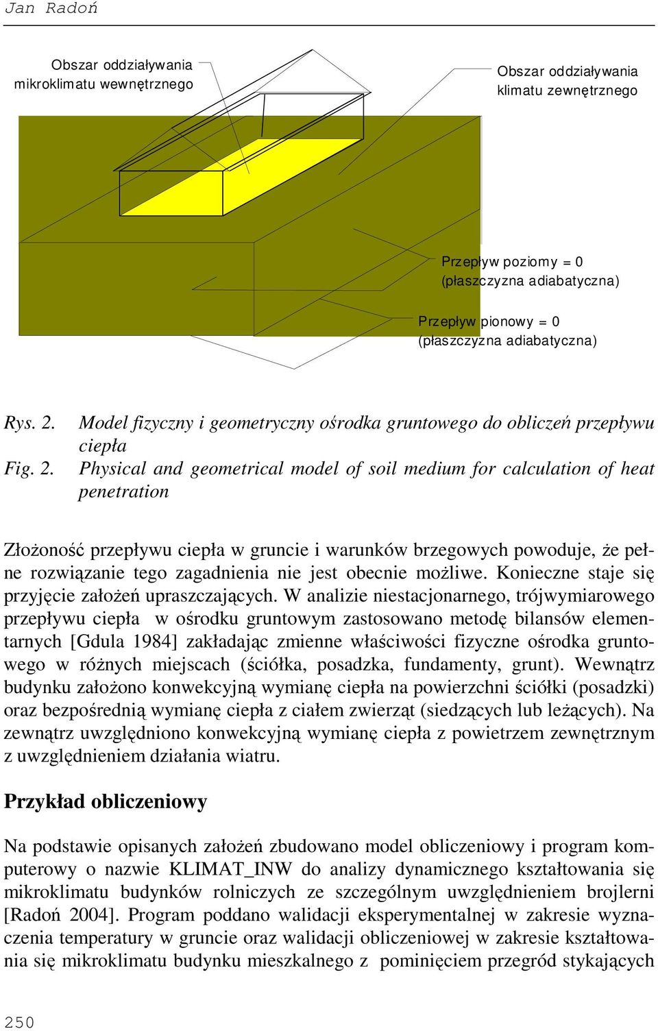 Model fzyczny geometryczny ośrodka gruntowego do oblczeń przepływu cepła Physcal and geometrcal model of sol medum for calculaton of heat penetraton ZłoŜoność przepływu cepła w grunce warunków