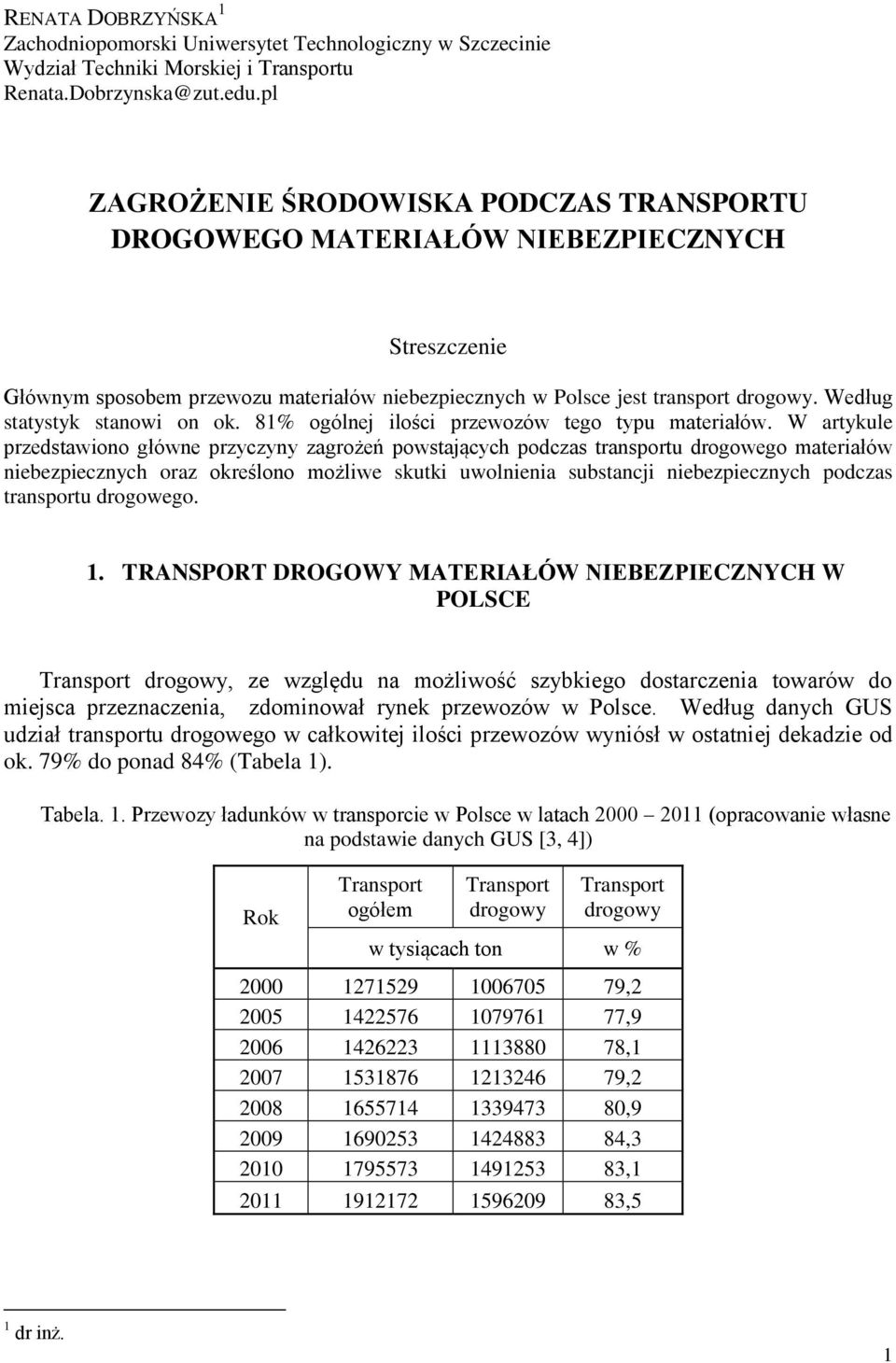 Według statystyk stanowi on ok. 81% ogólnej ilości przewozów tego typu materiałów.