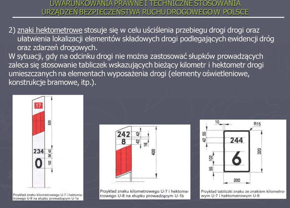 W sytuacji, gdy na odcinku drogi nie można zastosować słupków prowadzących zaleca się stosowanie tabliczek