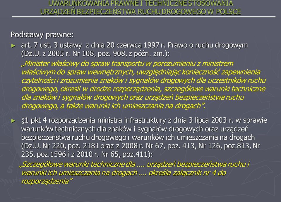 uczestników ruchu drogowego, okresli w drodze rozporządzenia, szczegółowe warunki techniczne dla znaków i sygnałów drogowych oraz urządzeń bezpieczeństwa ruchu drogowego, a także warunki ich