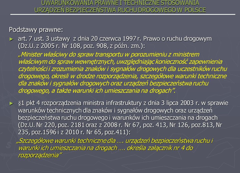 uczestników ruchu drogowego, okresli w drodze rozporządzenia, szczegółowe warunki techniczne dla znaków i sygnałów drogowych oraz urządzeń bezpieczeństwa ruchu drogowego, a także warunki ich