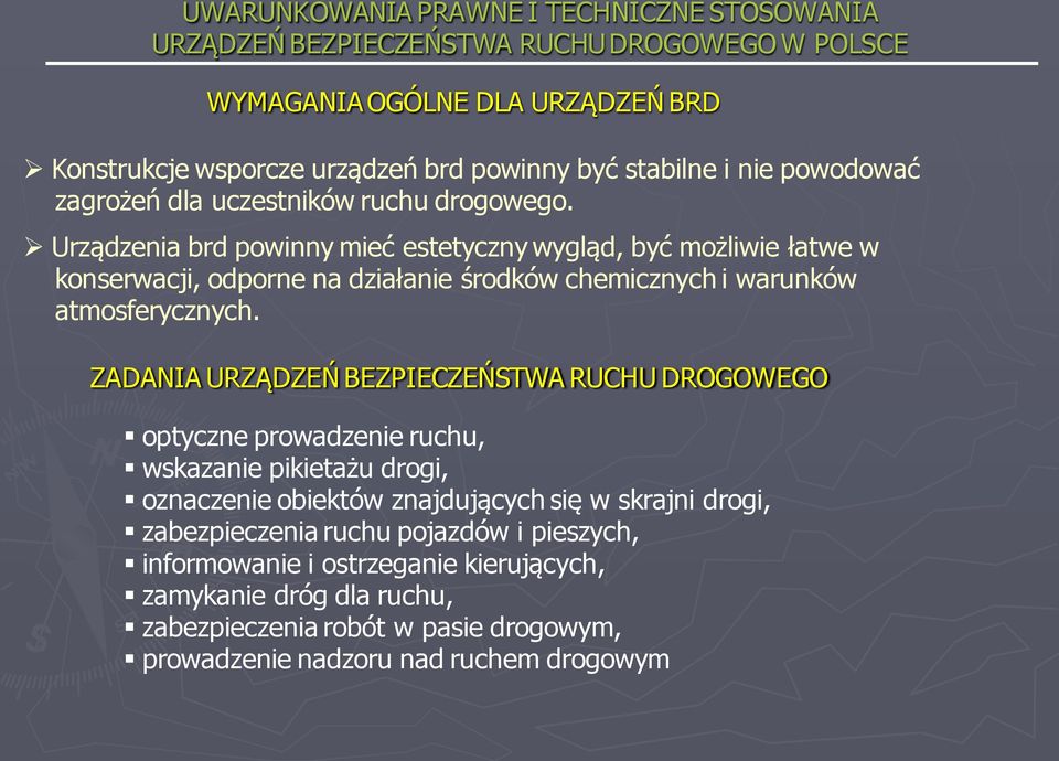 ZADANIA URZĄDZEŃ BEZPIECZEŃSTWA RUCHU DROGOWEGO optyczne prowadzenie ruchu, wskazanie pikietażu drogi, oznaczenie obiektów znajdujących się w skrajni drogi,