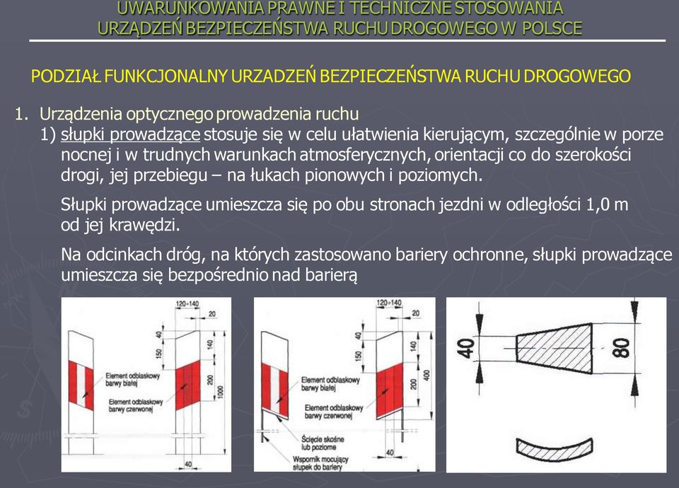 i w trudnych warunkach atmosferycznych, orientacji co do szerokości drogi, jej przebiegu na łukach pionowych i poziomych.