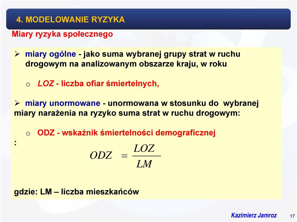 - unormowana w stosunku do wybranej miary narażenia ż na ryzyko suma strat t w ruchu drogowym: : o