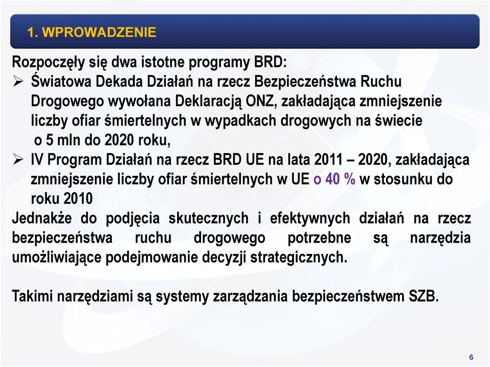 2020, zakładająca zmniejszenie liczby ofiar śmiertelnych w UE o 40 % w stosunku do roku 2010 Jednakże do podjęcia skutecznych i efektywnych działań na rzecz