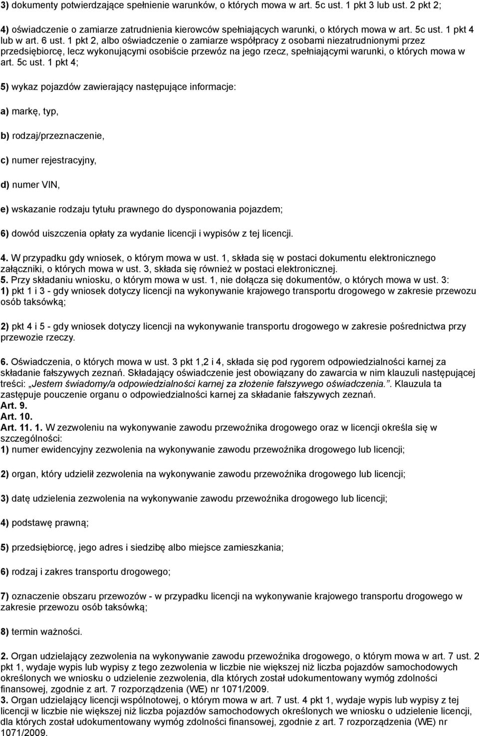 1 pkt 2, albo oświadczenie o zamiarze współpracy z osobami niezatrudnionymi przez przedsiębiorcę, lecz wykonującymi osobiście przewóz na jego rzecz, spełniającymi warunki, o których mowa w art.