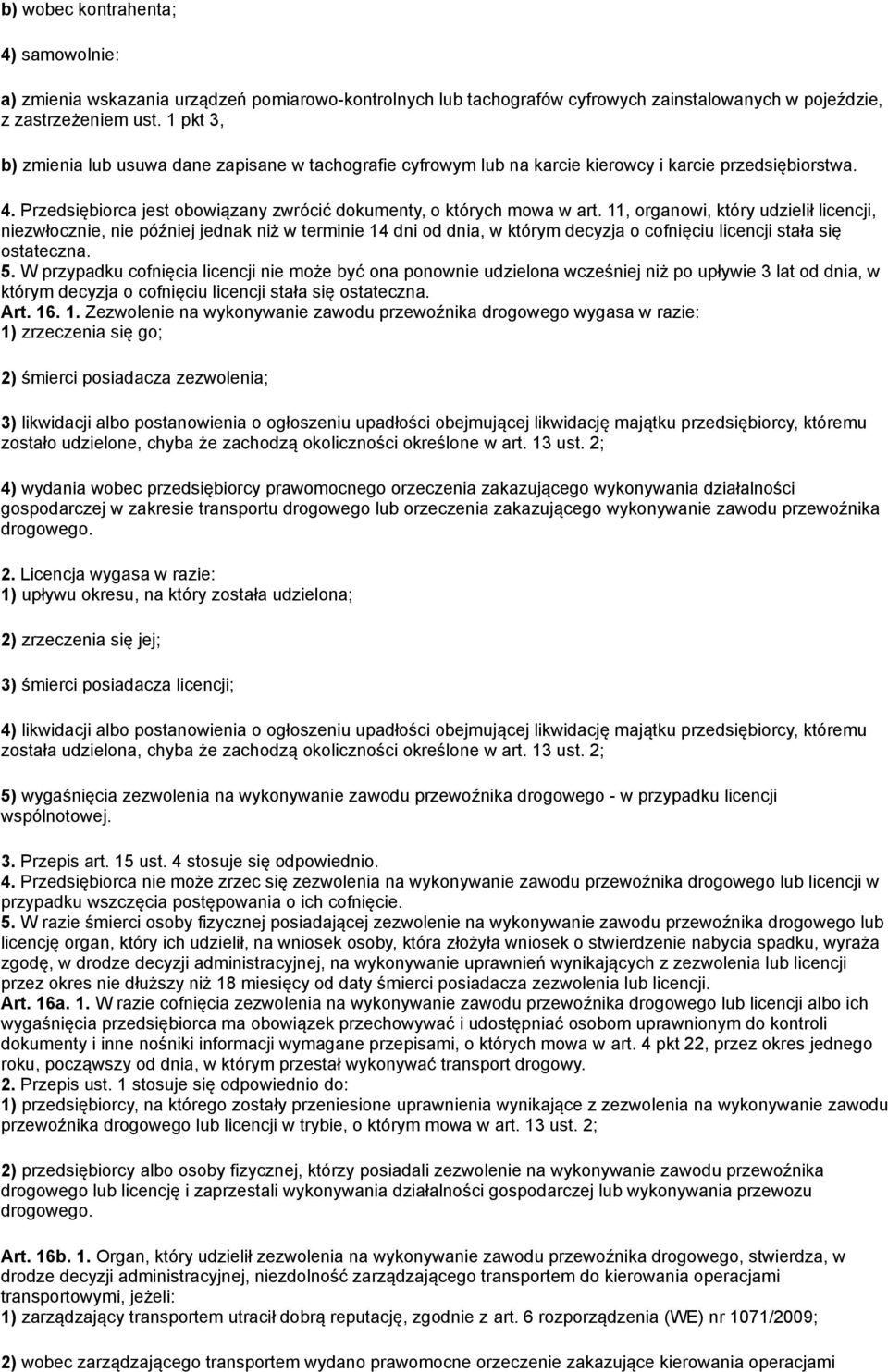 11, organowi, który udzielił licencji, niezwłocznie, nie później jednak niż w terminie 14 dni od dnia, w którym decyzja o cofnięciu licencji stała się ostateczna. 5.