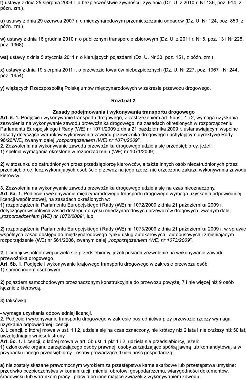 1368), wa) ustawy z dnia 5 stycznia 2011 r. o kierujących pojazdami (Dz. U. Nr 30, poz. 151, z późn. zm.), x) ustawy z dnia 19 sierpnia 2011 r. o przewozie towarów niebezpiecznych (Dz. U. Nr 227, poz.