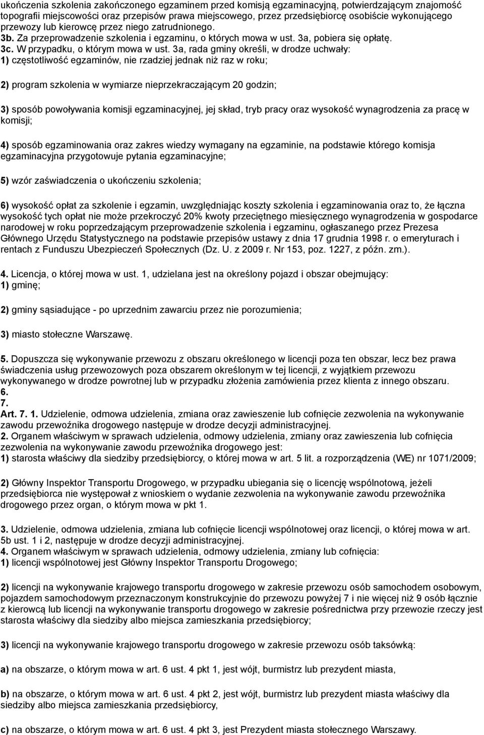 3a, rada gminy określi, w drodze uchwały: 1) częstotliwość egzaminów, nie rzadziej jednak niż raz w roku; 2) program szkolenia w wymiarze nieprzekraczającym 20 godzin; 3) sposób powoływania komisji