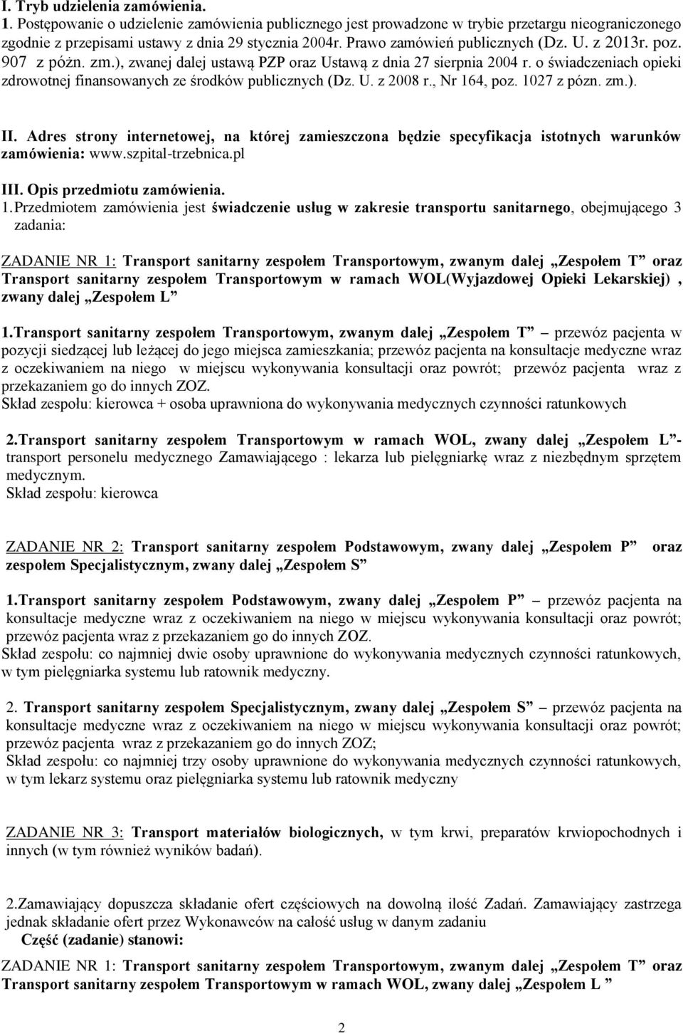 o świadczeniach opieki zdrowotnej finansowanych ze środków publicznych (Dz. U. z 2008 r., Nr 164, poz. 1027 z pózn. zm.). II.