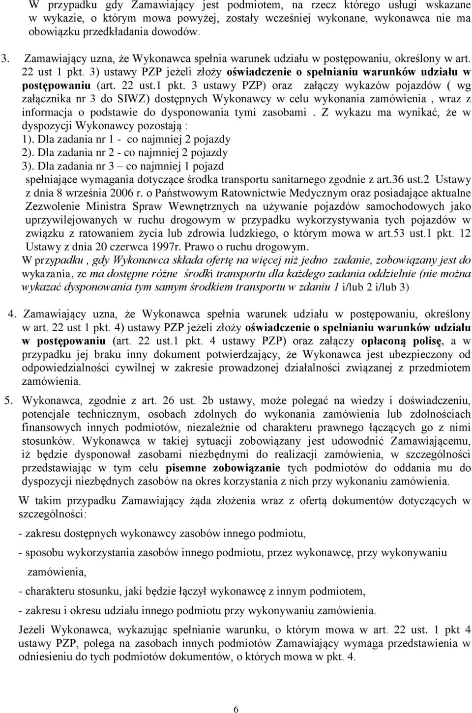 3) ustawy PZP jeżeli złoży oświadczenie o spełnianiu warunków udziału w postępowaniu (art. 22 ust.1 pkt.