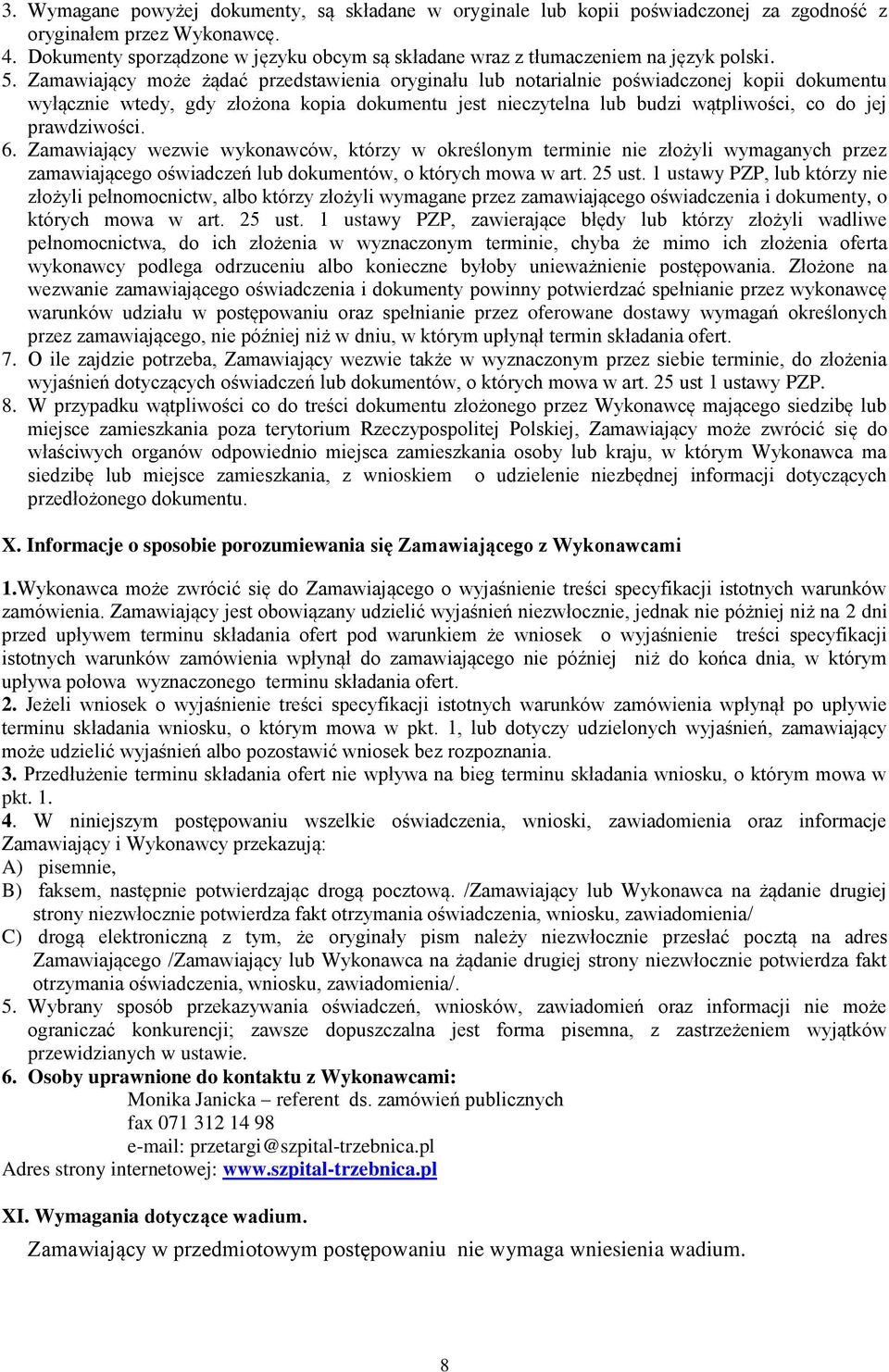 Zamawiający może żądać przedstawienia oryginału lub notarialnie poświadczonej kopii dokumentu wyłącznie wtedy, gdy złożona kopia dokumentu jest nieczytelna lub budzi wątpliwości, co do jej