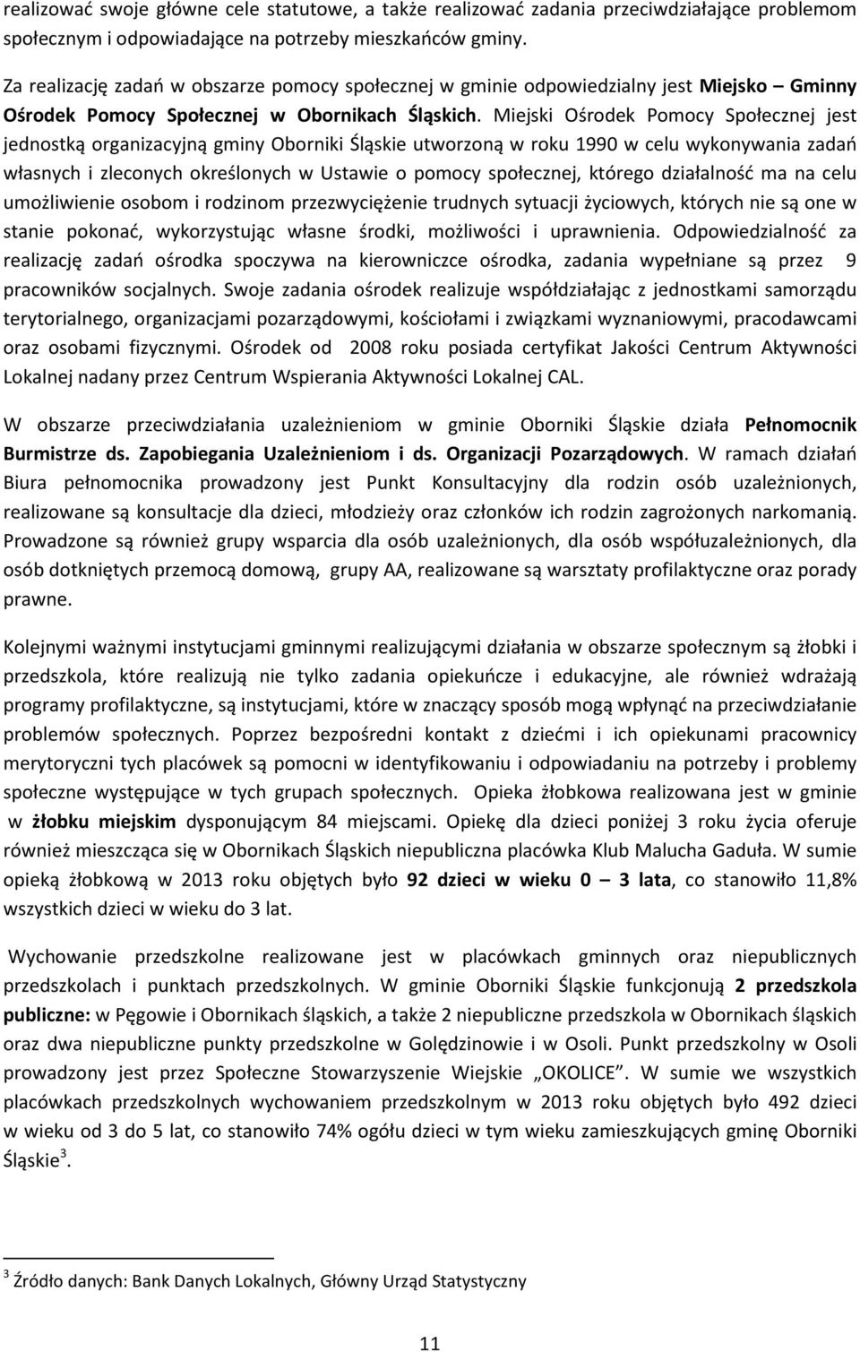 Miejski Ośrodek Pomocy Społecznej jest jednostką organizacyjną gminy Oborniki Śląskie utworzoną w roku 1990 w celu wykonywania zadań własnych i zleconych określonych w Ustawie o pomocy społecznej,