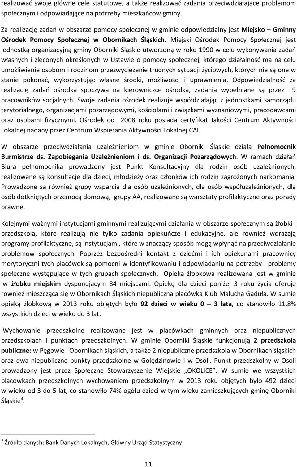 Miejski Ośrodek Pomocy Społecznej jest jednostką organizacyjną gminy Oborniki Śląskie utworzoną w roku 1990 w celu wykonywania zadań własnych i zleconych określonych w Ustawie o pomocy społecznej,