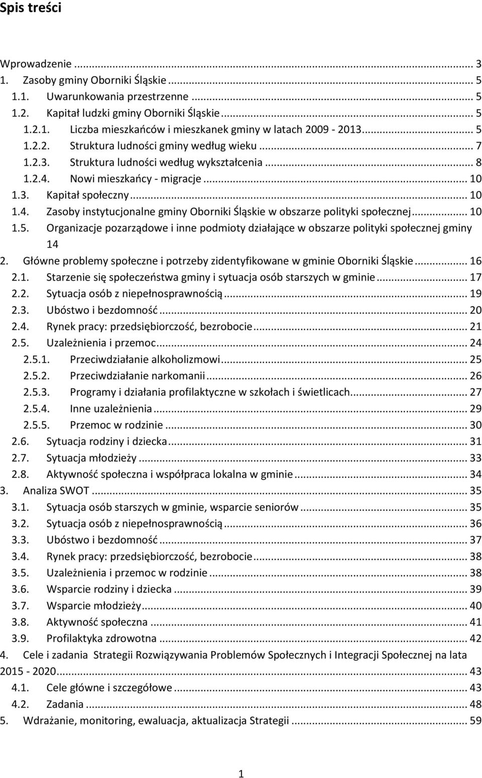 .. 10 1.5. Organizacje pozarządowe i inne podmioty działające w obszarze polityki społecznej gminy 14 2. Główne problemy społeczne i potrzeby zidentyfikowane w gminie Oborniki Śląskie... 16 2.1. Starzenie się społeczeństwa gminy i sytuacja osób starszych w gminie.