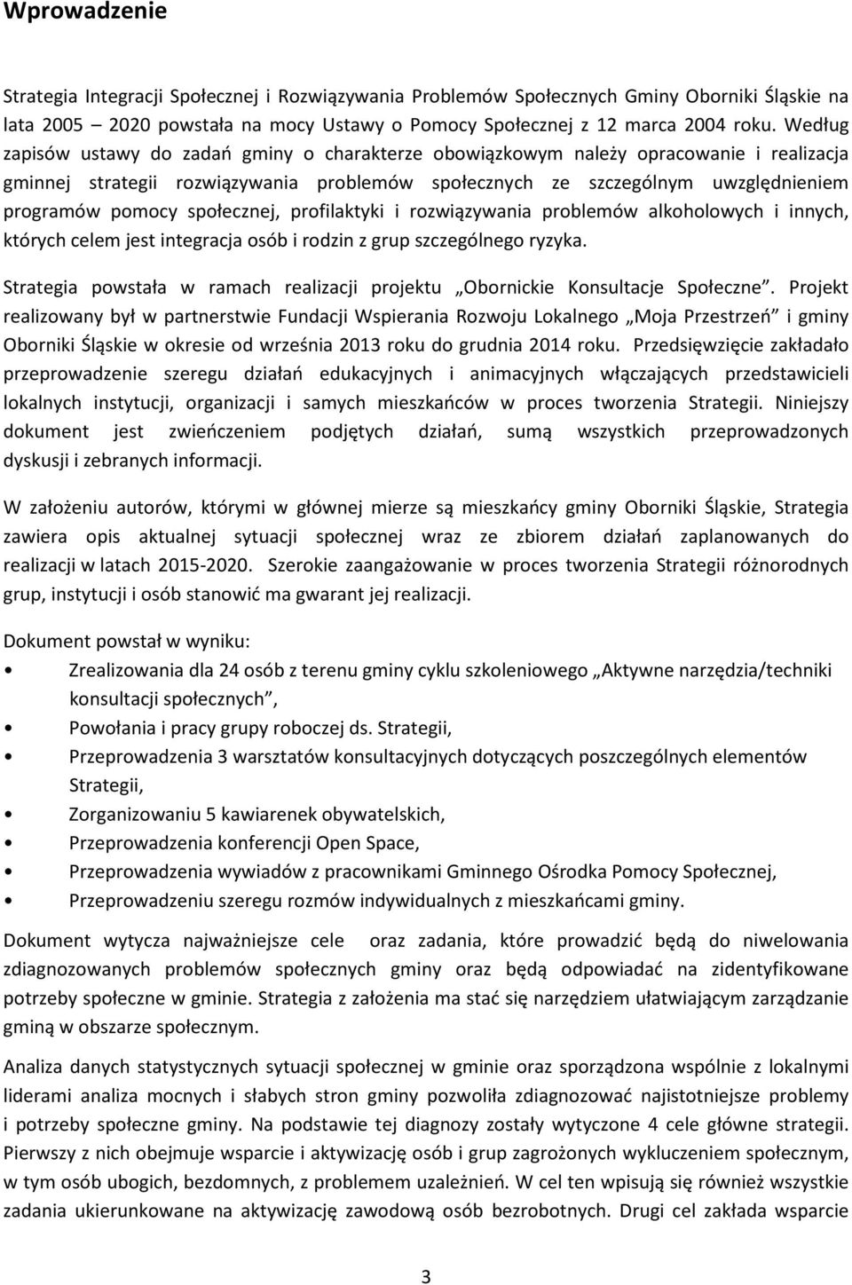 społecznej, profilaktyki i rozwiązywania problemów alkoholowych i innych, których celem jest integracja osób i rodzin z grup szczególnego ryzyka.