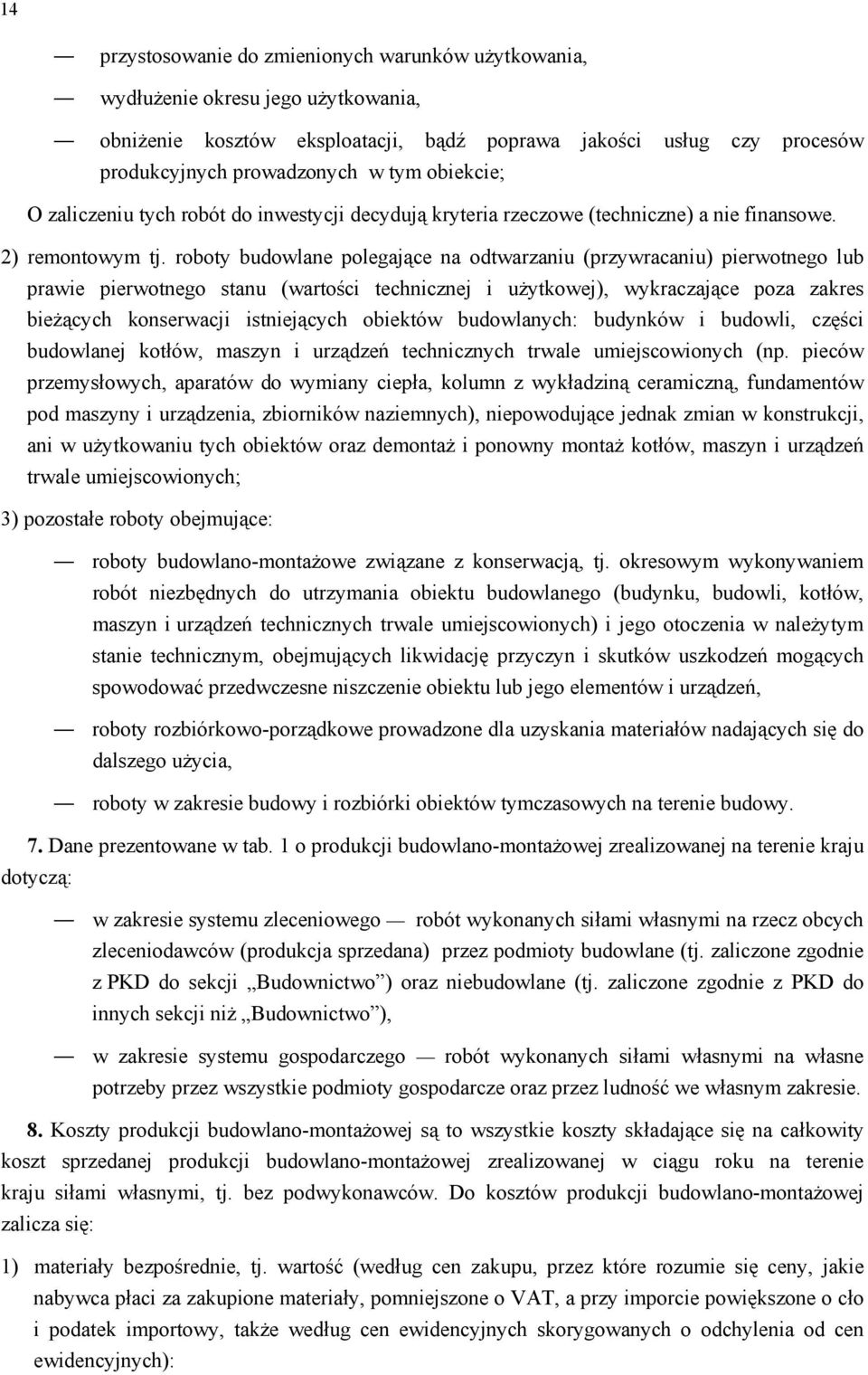 roboty budowlane polegające na odtwarzaniu (przywracaniu) pierwotnego lub prawie pierwotnego stanu (wartości technicznej i użytkowej), wykraczające poza zakres bieżących konserwacji istniejących