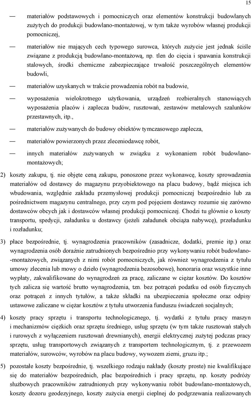 tlen do cięcia i spawania konstrukcji stalowych, środki chemiczne zabezpieczające trwałość poszczególnych elementów budowli, materiałów uzyskanych w trakcie prowadzenia robót na budowie, wyposażenia