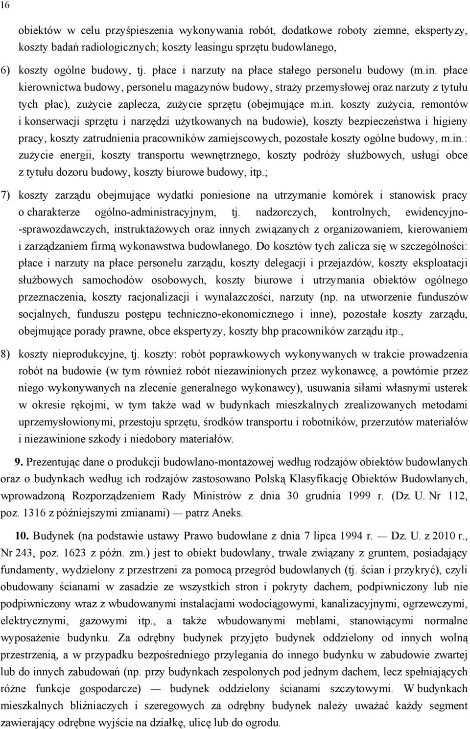płace kierownictwa budowy, personelu magazynów budowy, straży przemysłowej oraz narzuty z tytułu tych płac), zużycie zaplecza, zużycie sprzętu (obejmujące m.in.