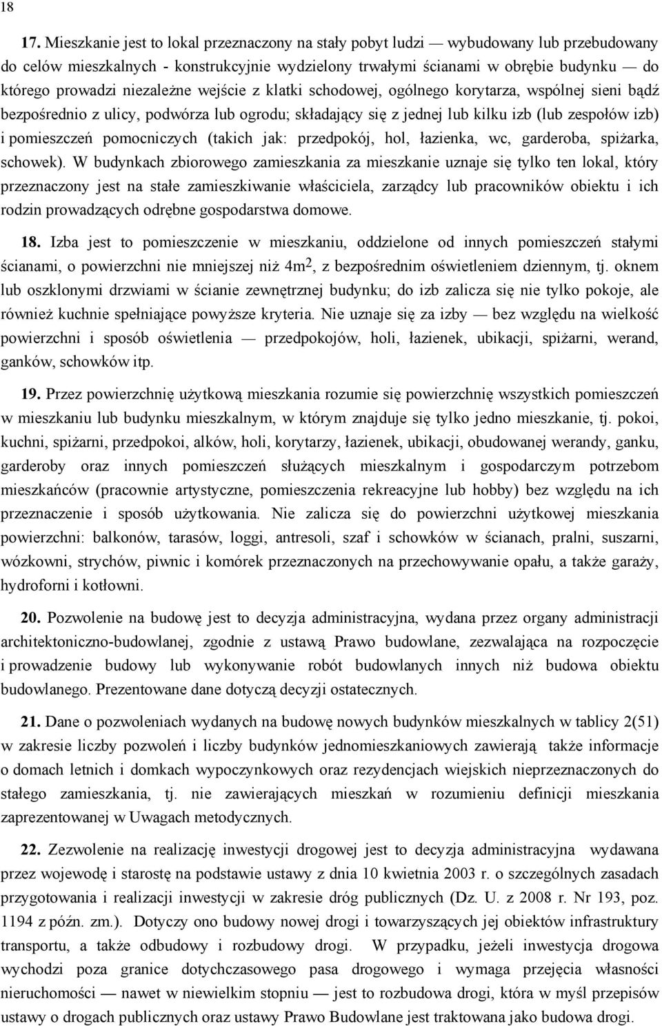 niezależne wejście z klatki schodowej, ogólnego korytarza, wspólnej sieni bądź bezpośrednio z ulicy, podwórza lub ogrodu; składający się z jednej lub kilku izb (lub zespołów izb) i pomieszczeń