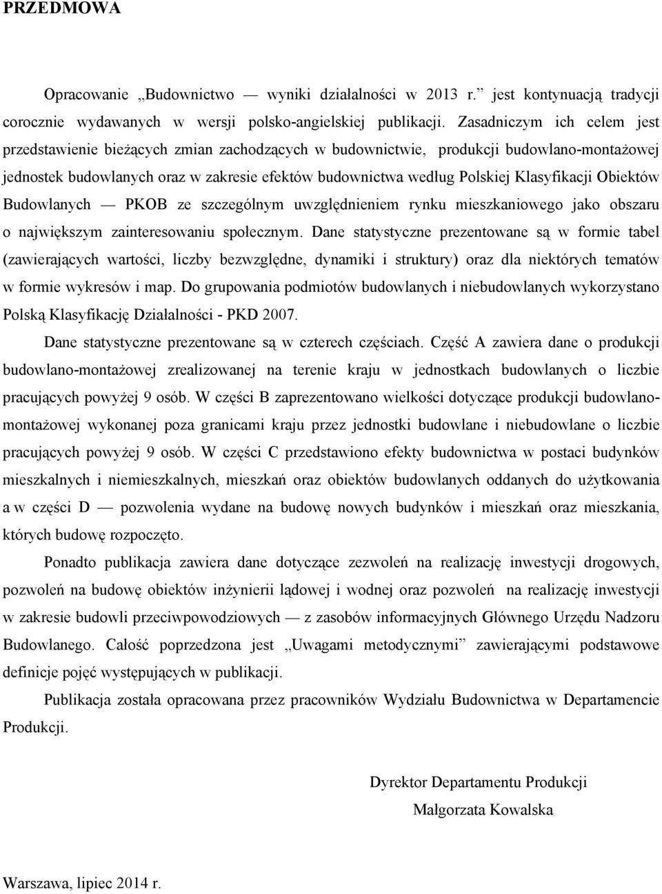 Klasyfikacji Obiektów Budowlanych PKOB ze szczególnym uwzględnieniem rynku mieszkaniowego jako obszaru o największym zainteresowaniu społecznym.