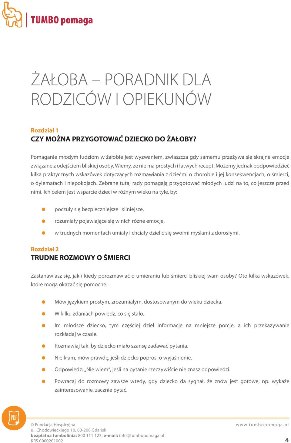 Możemy jednak podpowiedzieć kilka praktycznych wskazówek dotyczących rozmawiania z dziećmi o chorobie i jej konsekwencjach, o śmierci, o dylematach i niepokojach.