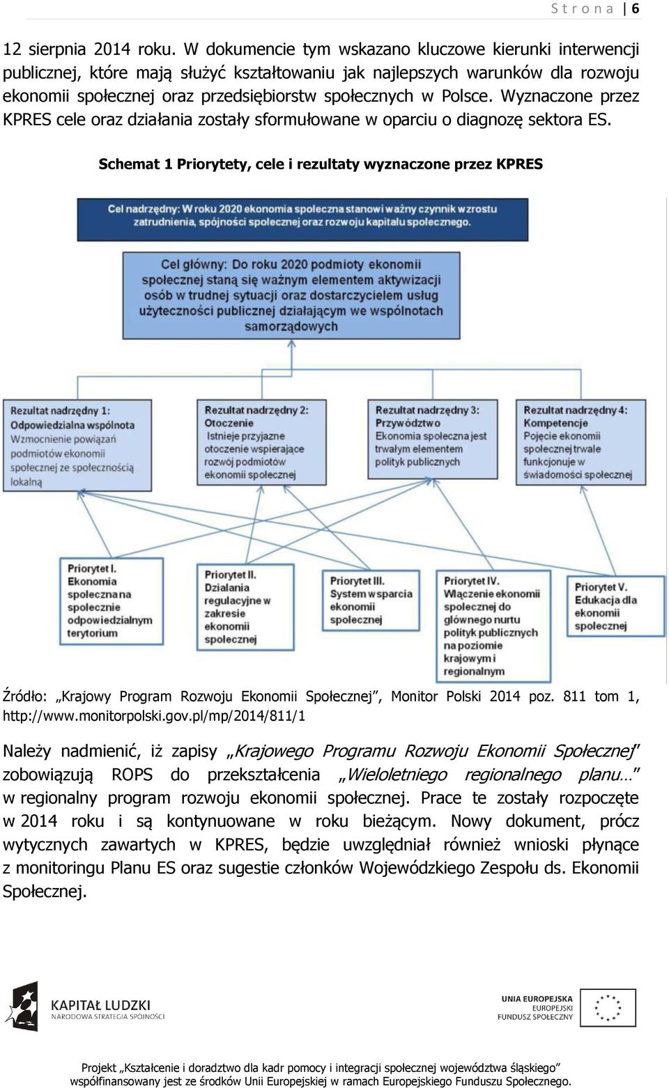 Wyznaczone przez KPRES cele oraz działania zostały sformułowane w oparciu o diagnozę sektora ES.