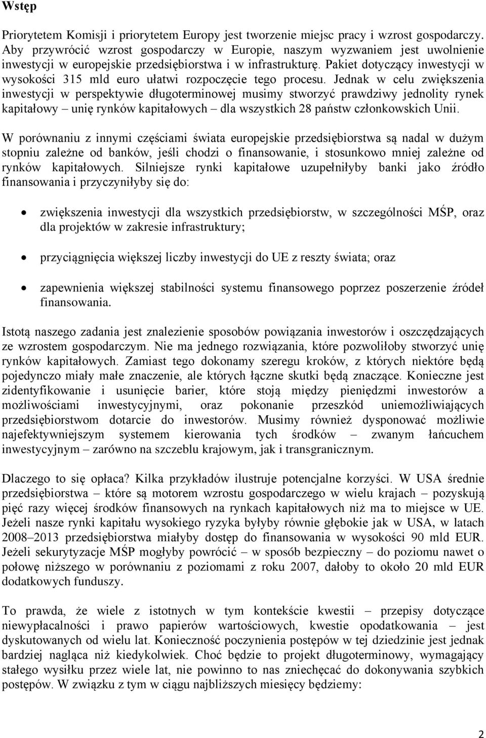 Pakiet dotyczący inwestycji w wysokości 315 mld euro ułatwi rozpoczęcie tego procesu.