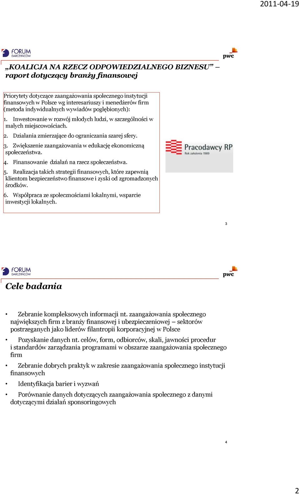 Zwiększenie zaangażowania w edukację ekonomiczną społeczeństwa. 4. Finansowanie działań na rzecz społeczeństwa. 5.