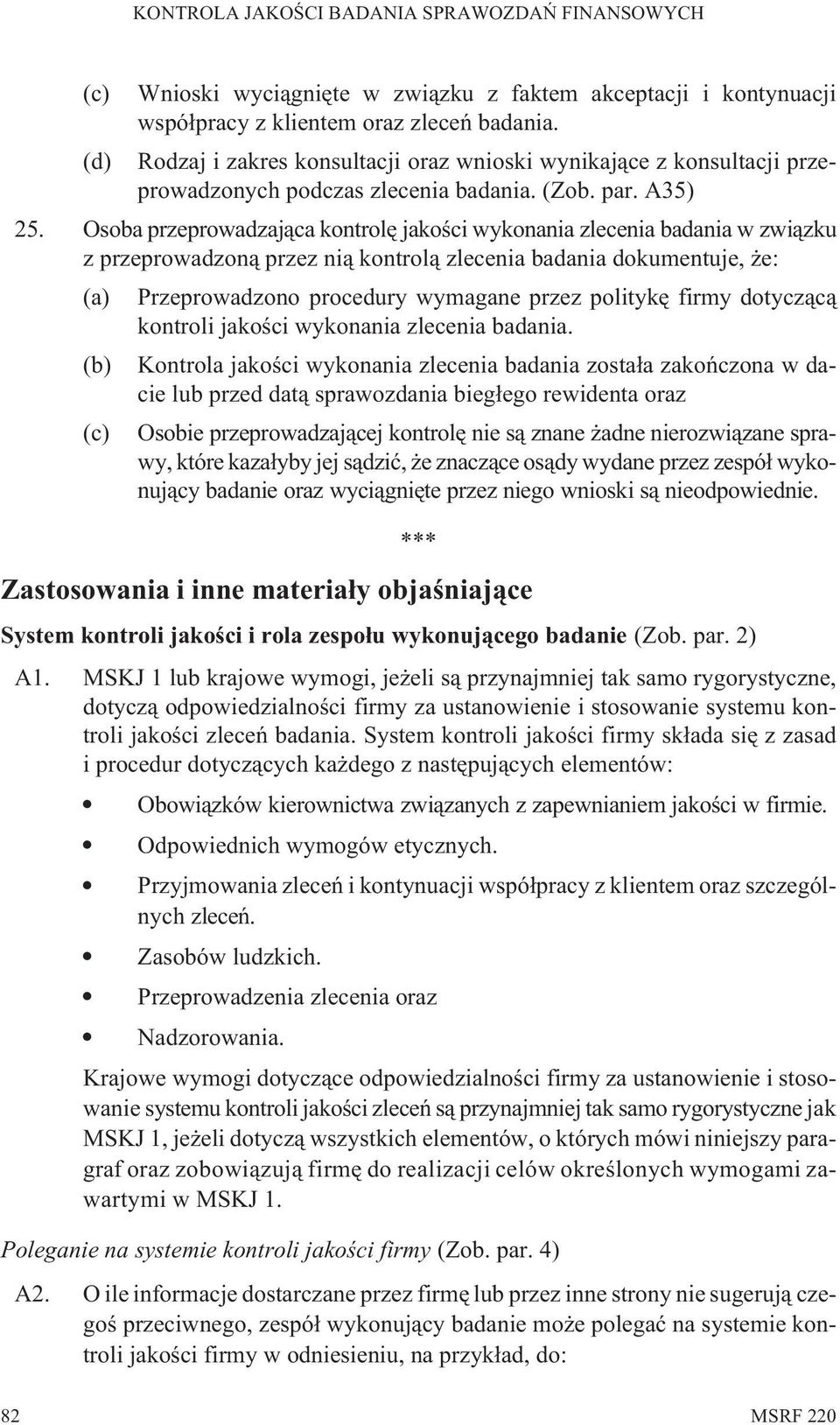 Osoba przeprowadzaj¹ca kontrolê jakoœci wykonania zlecenia badania w zwi¹zku z przeprowadzon¹ przez ni¹ kontrol¹ zlecenia badania dokumentuje, e: (a) Przeprowadzono procedury wymagane przez politykê