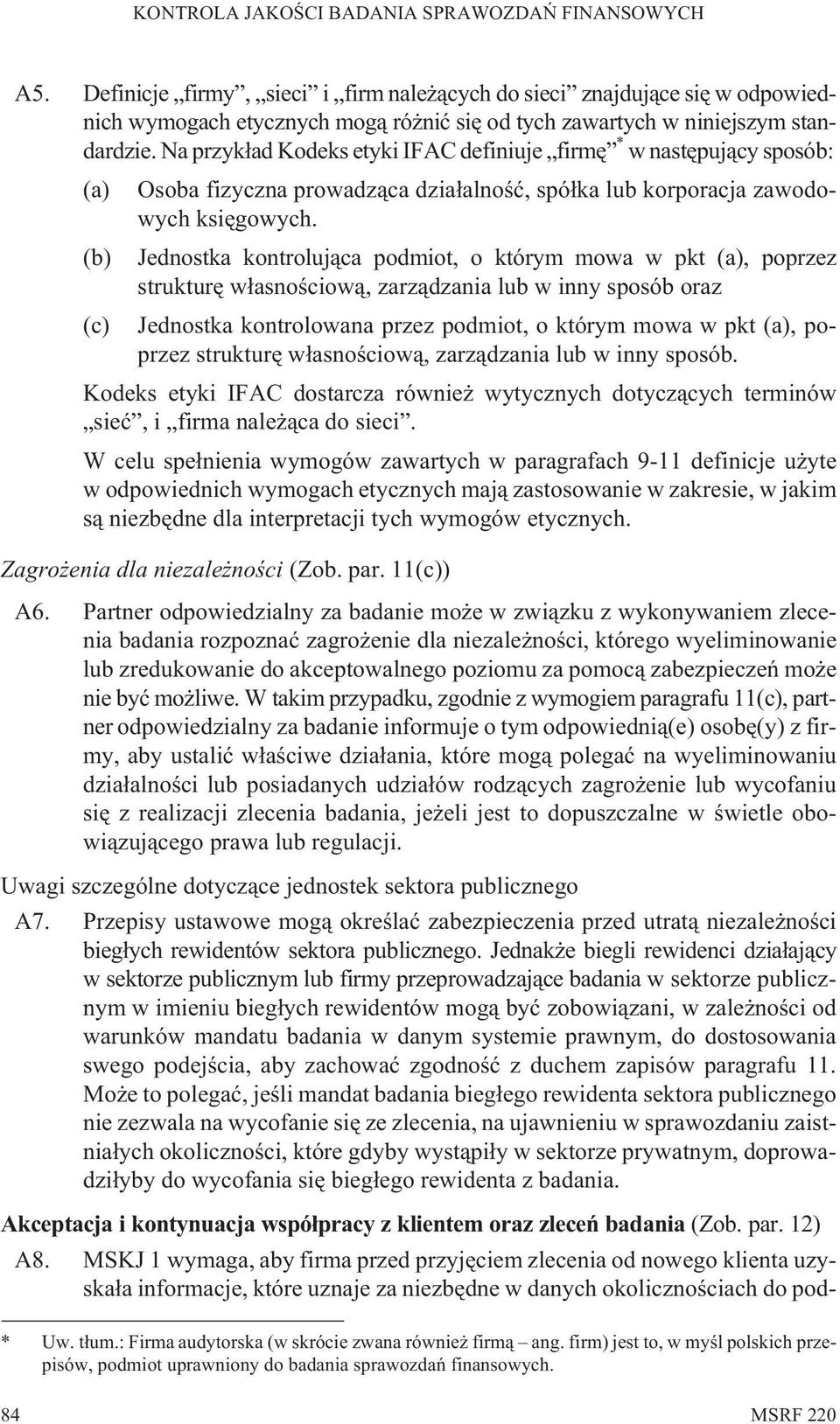 (b) Jednostka kontroluj¹ca podmiot, o którym mowa w pkt (a), poprzez strukturê w³asnoœciow¹, zarz¹dzania lub w inny sposób oraz (c) Jednostka kontrolowana przez podmiot, o którym mowa w pkt (a),