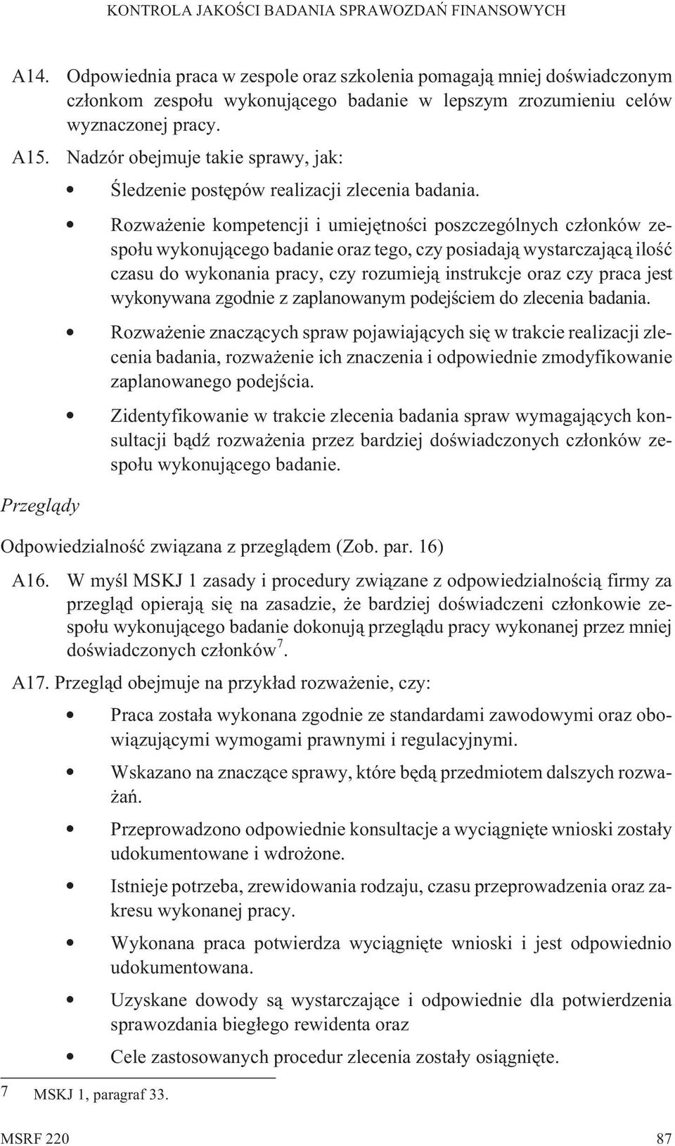 Rozwa enie kompetencji i umiejêtnoœci poszczególnych cz³onków zespo³u wykonuj¹cego badanie oraz tego, czy posiadaj¹ wystarczaj¹c¹ iloœæ czasu do wykonania pracy, czy rozumiej¹ instrukcje oraz czy