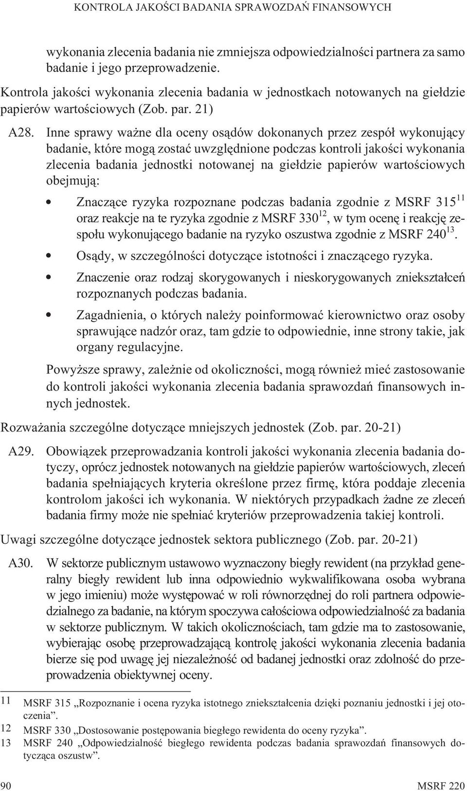 Inne sprawy wa ne dla oceny os¹dów dokonanych przez zespó³ wykonuj¹cy badanie, które mog¹ zostaæ uwzglêdnione podczas kontroli jakoœci wykonania zlecenia badania jednostki notowanej na gie³dzie