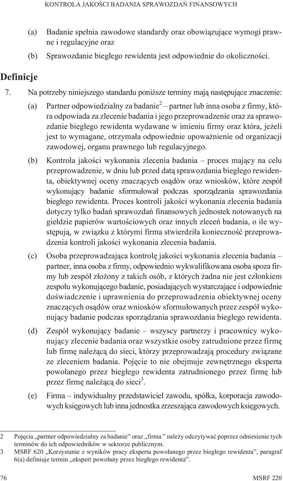przeprowadzenie oraz za sprawozdanie bieg³ego rewidenta wydawane w imieniu firmy oraz która, je eli jest to wymagane, otrzyma³a odpowiednie upowa nienie od organizacji zawodowej, organu prawnego lub