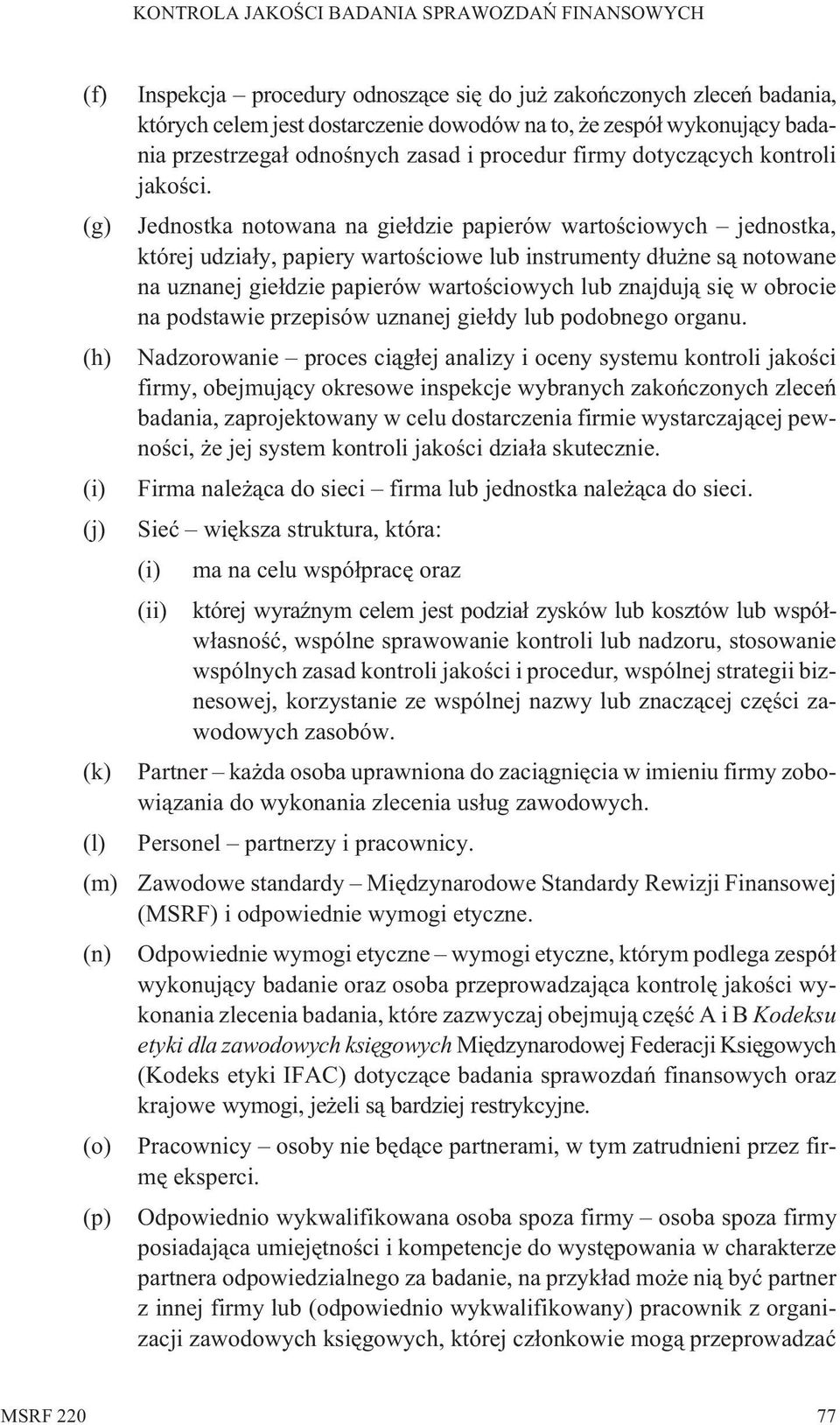 Jednostka notowana na gie³dzie papierów wartoœciowych jednostka, której udzia³y, papiery wartoœciowe lub instrumenty d³u ne s¹ notowane na uznanej gie³dzie papierów wartoœciowych lub znajduj¹ siê w