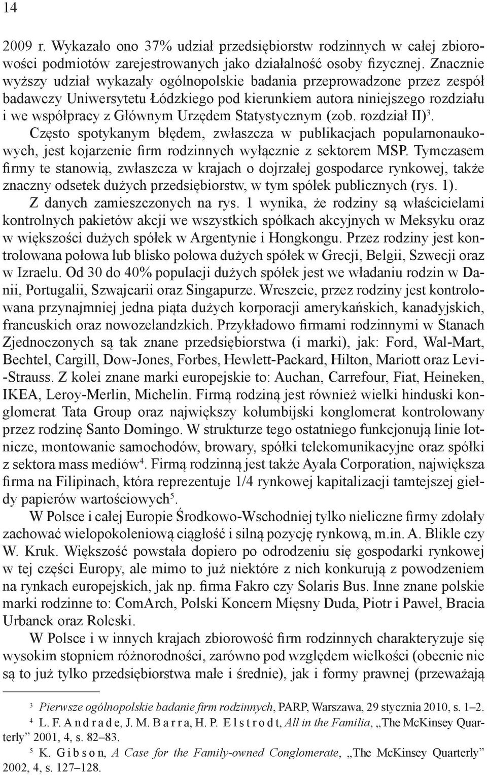 Statystycznym (zob. rozdział II) 3. Często spotykanym błędem, zwłaszcza w publikacjach popularnonaukowych, jest kojarzenie firm rodzinnych wyłącznie z sektorem MSP.