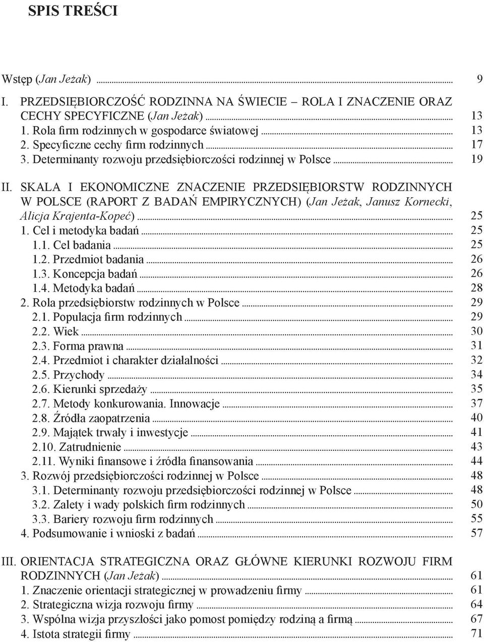 SKALA I EKONOMICZNE ZNACZENIE PRZEDSIĘBIORSTW RODZINNYCH W POLSCE (RAPORT Z BADAŃ EMPIRYCZNYCH) (Jan Jeżak, Janusz Kornecki, Alicja Krajenta-Kopeć) 25 1. Cel i metodyka badań 25 1.1. Cel badania 25 1.