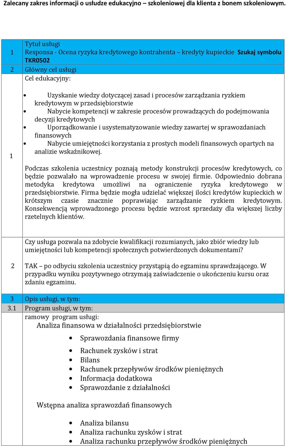 ryzkiem kredytowym w przedsiębiorstwie Nabycie kompetencji w zakresie procesów prowadzących do podejmowania decyzji kredytowych Uporządkowanie i usystematyzowanie wiedzy zawartej w sprawozdaniach