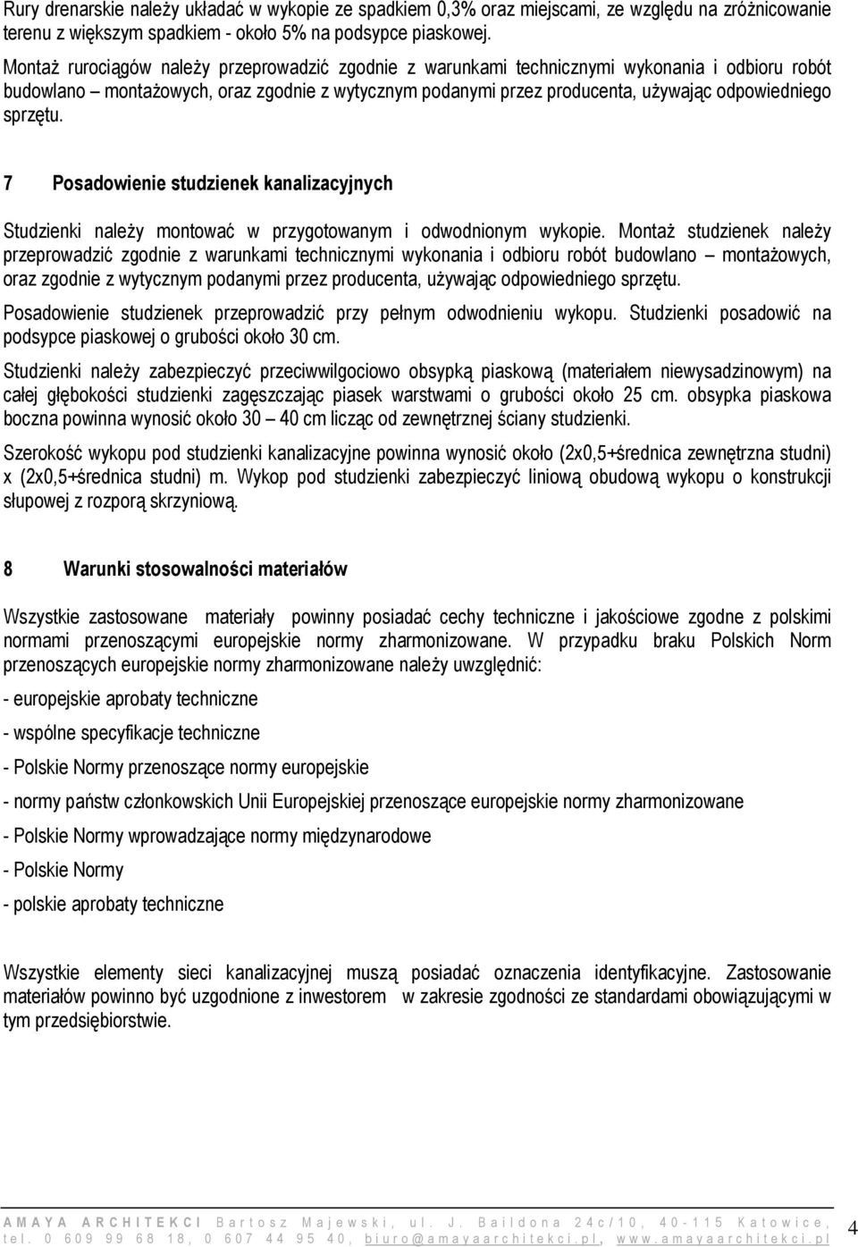 sprzętu. 7 Posadowienie studzienek kanalizacyjnych Studzienki należy montować w przygotowanym i odwodnionym wykopie.